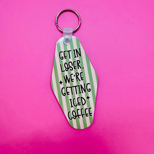 Motel Style Keychain, Get In Loser We're Getting Iced Coffee