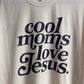 Cool Moms Love Jesus T-shirt
