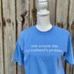That sounds like my husbands problem tshirt