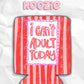 I can’t adult today can koozies